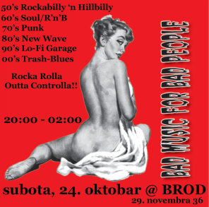 BAD MUSIC FOR BAD PEOPLE!!!, Pub Brod, Beograd