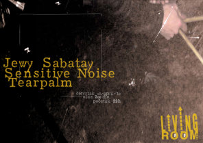 Jewy Sabatay, Sensitive Noise, Tearpalm, Livingroom SKC–a, Beograd