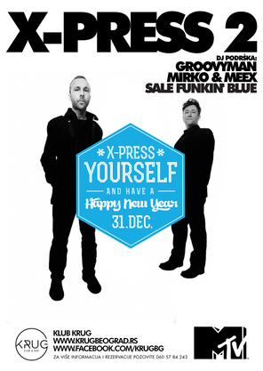 X-PRESS YOURSELF NYE with X-PRESS 2 LIVE, Klub Krug, Beograd